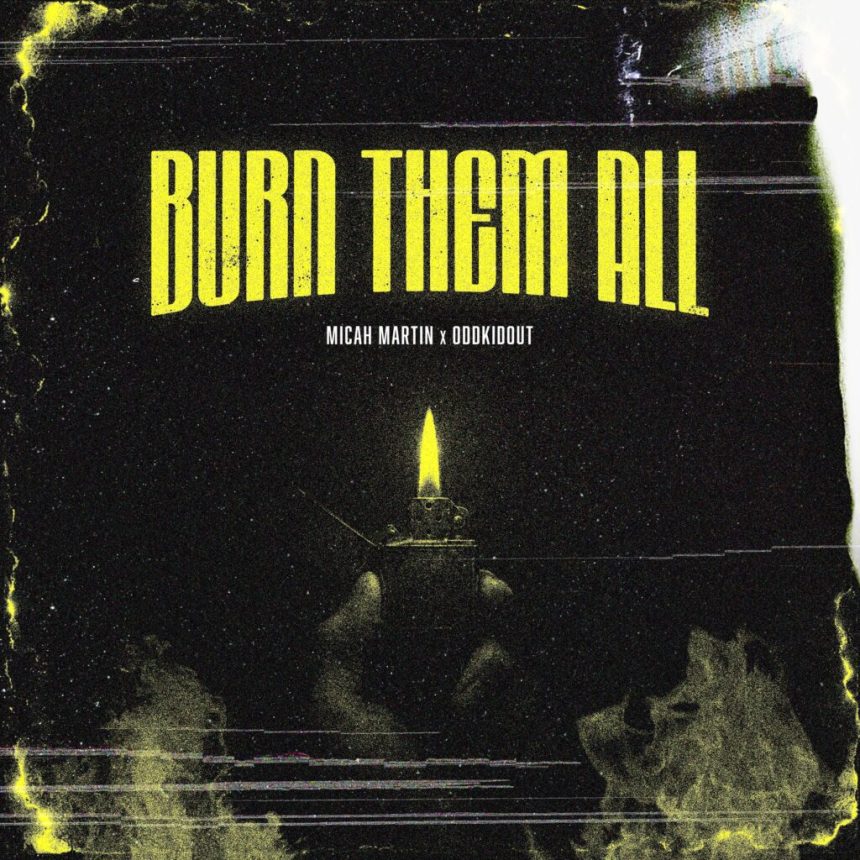 Micah Martin Teams Up with OddKidOut for ‘Burn Them All,’ Lead Single from Debut Album
