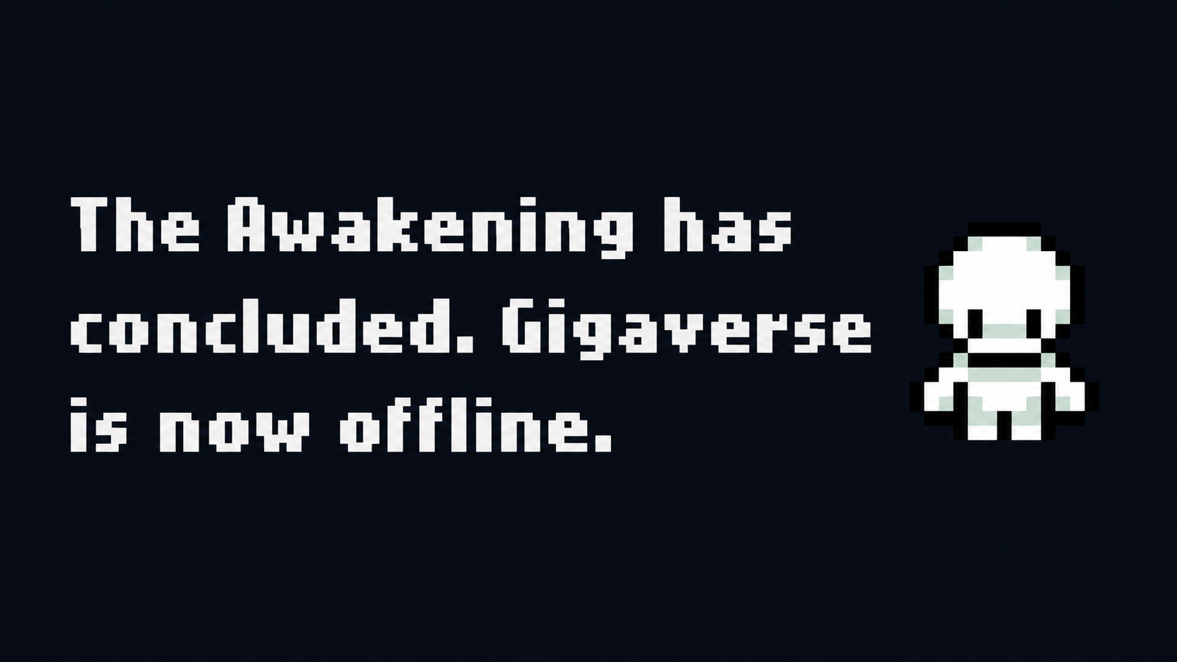 The Awakening ends. Gigaverse Online comes next