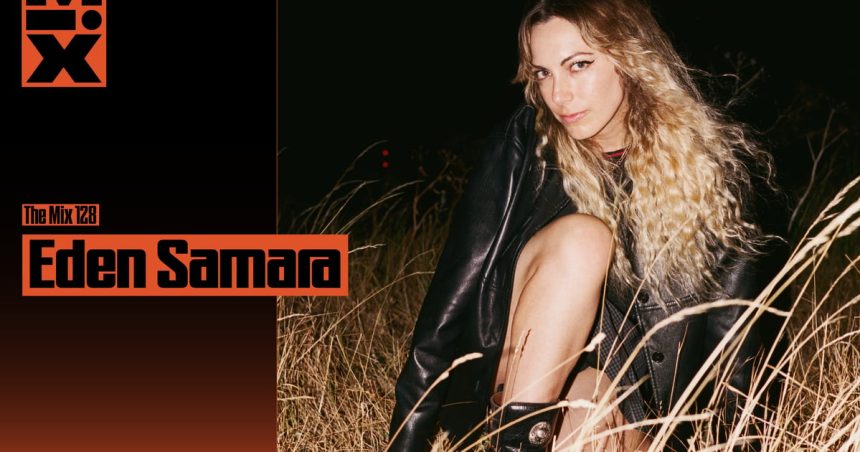 The Mix 128: Eden Samara